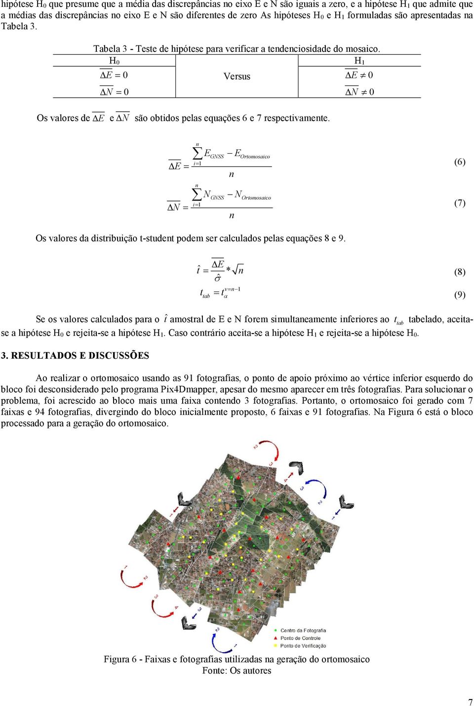 H 0 E = 0 N = 0 Versus Os valores de E e N são obtidos pelas equações 6 e 7 respectivamente.