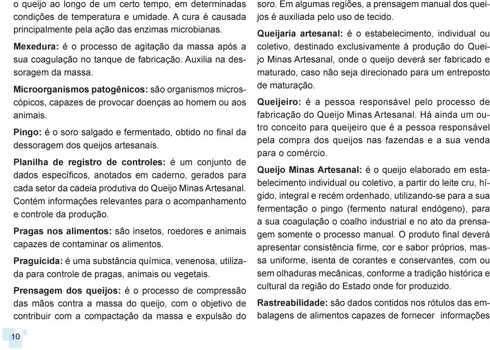 Microorganismos patogênicos: são organismos microscópicos, capazes de provocar doenças ao homem ou aos animais.