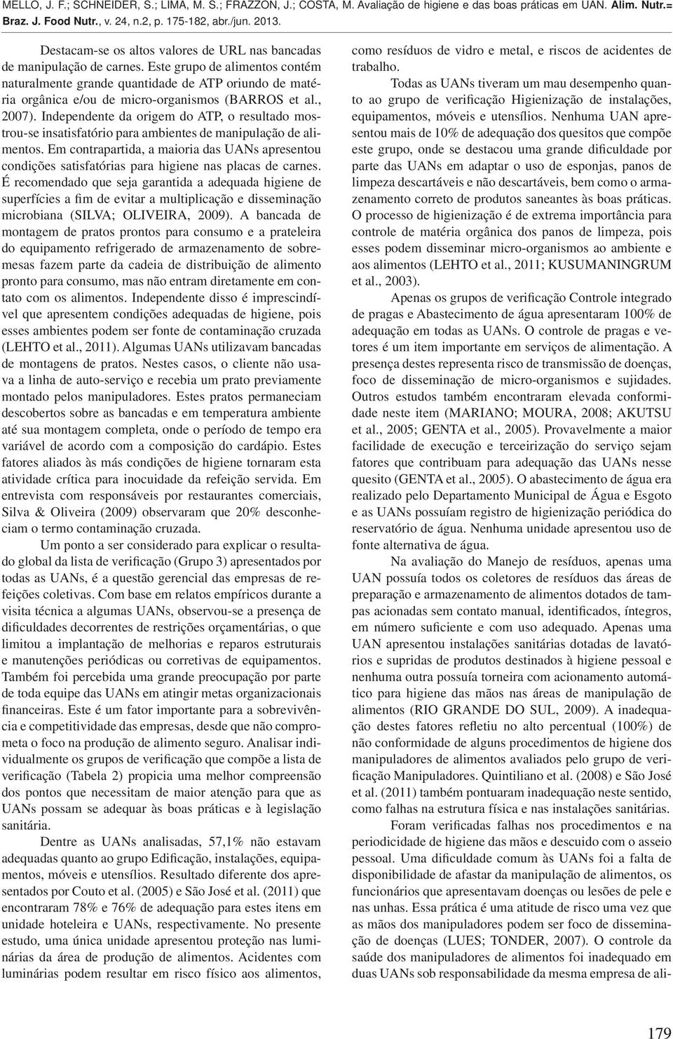 Independente da origem do ATP, o resultado mostrou-se insatisfatório para ambientes de manipulação de alimentos.