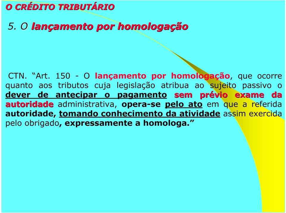 sujeito passivo o dever de antecipar o pagamento sem prévio exame da autoridade administrativa,