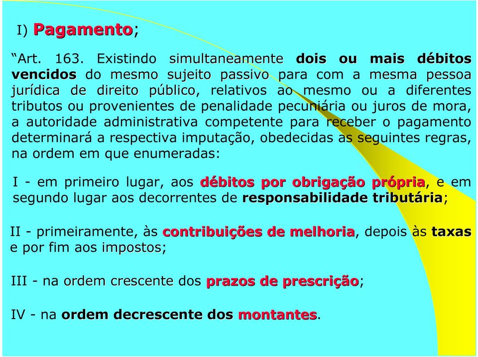 ou provenientes de penalidade pecuniária ou juros de mora, a autoridade administrativa competente para receber o pagamento determinará a respectiva imputação, obedecidas as seguintes