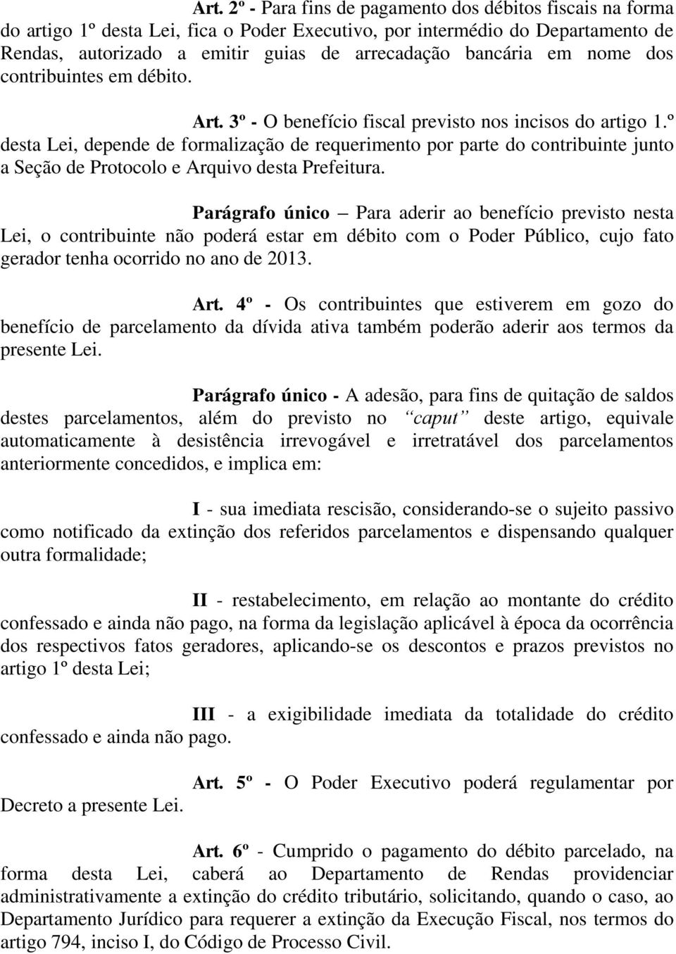 º desta Lei, depende de formalização de requerimento por parte do contribuinte junto a Seção de Protocolo e Arquivo desta Prefeitura.