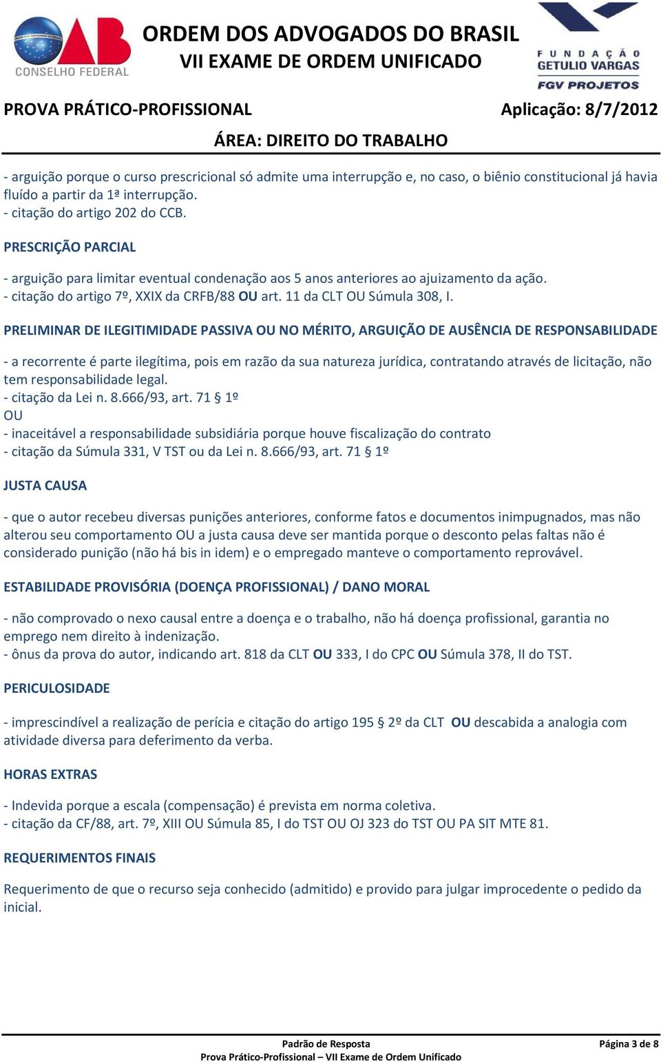 PRELIMINAR DE ILEGITIMIDADE PASSIVA OU NO MÉRITO, ARGUIÇÃO DE AUSÊNCIA DE RESPONSABILIDADE - a recorrente é parte ilegítima, pois em razão da sua natureza jurídica, contratando através de licitação,