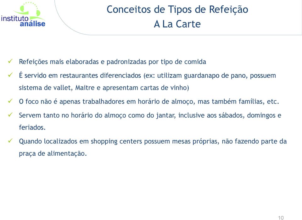 apenas trabalhadores em horário de almoço, mas também famílias, etc.