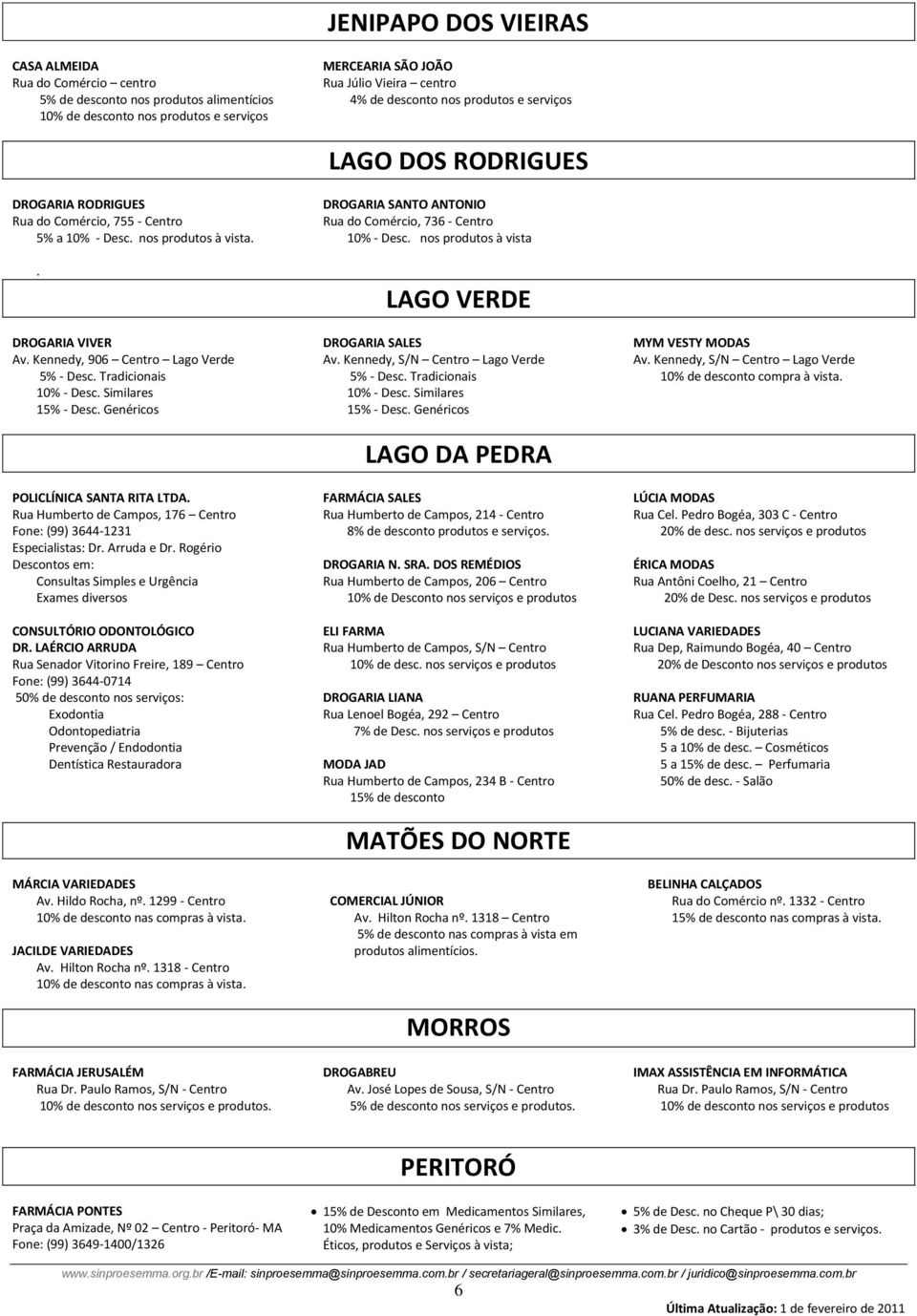 Tradicionais 10% - Desc. Similares - Desc. Genéricos POLICLÍNICA SANTA RITA LTDA. Rua Humberto de Campos, 176 Centro Fone: (99) 3644-1231 Especialistas: Dr. Arruda e Dr.