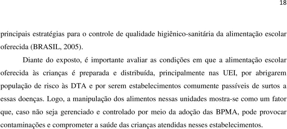 abrigarem população de risco às DTA e por serem estabelecimentos comumente passíveis de surtos a essas doenças.