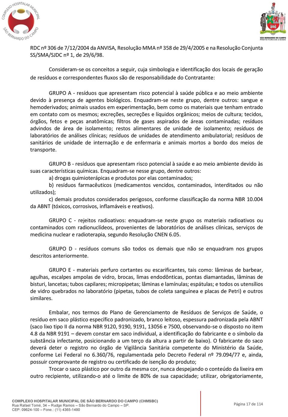 apresentam risco potencial à saúde pública e ao meio ambiente devido à presença de agentes biológicos.