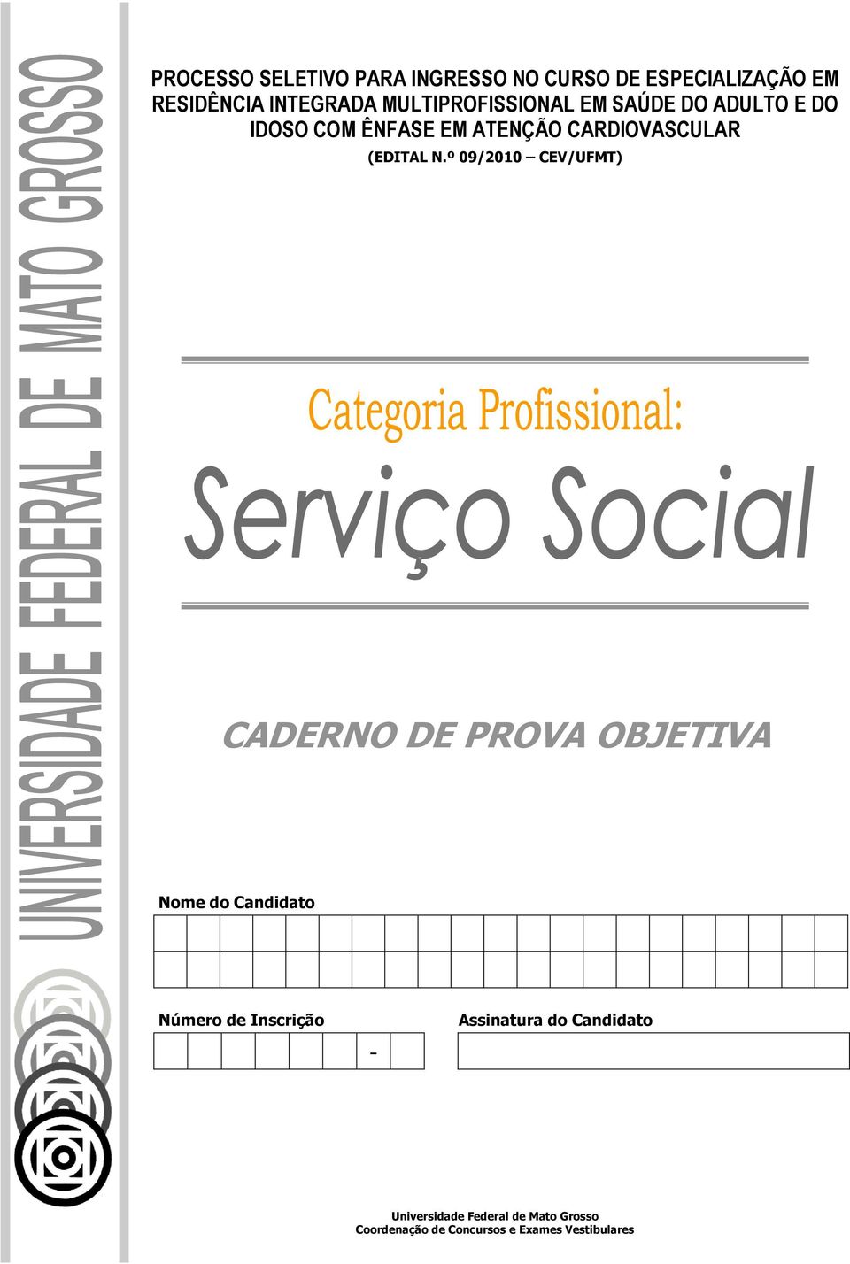 N.º 09/2010 CEV/UFMT) CADERNO DE PROVA OBJETIVA Nome do Candidato Número de Inscrição -