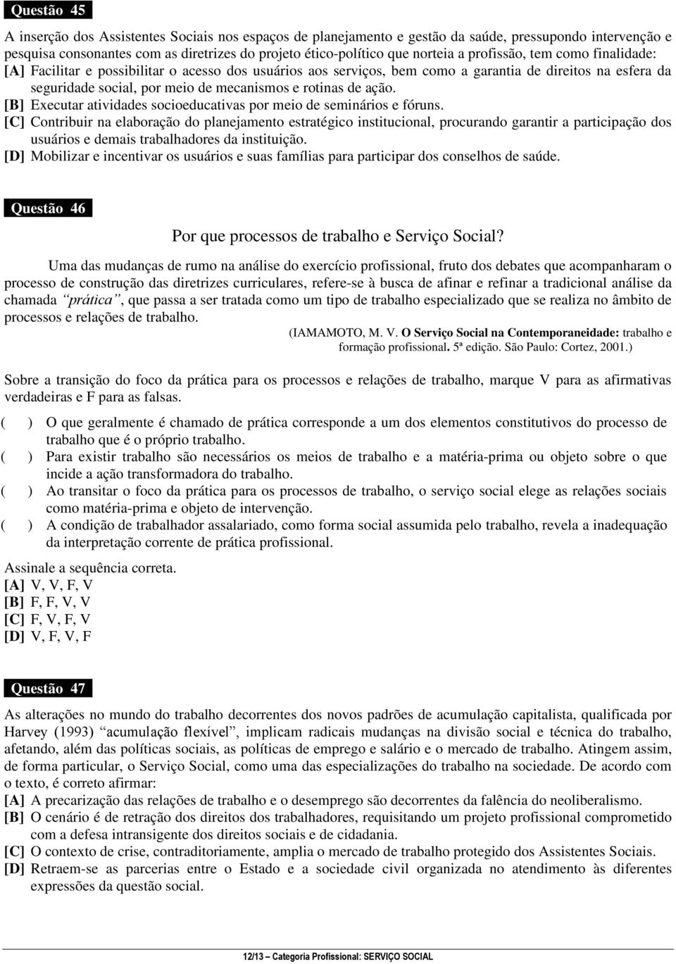 ação. [B] Executar atividades socioeducativas por meio de seminários e fóruns.