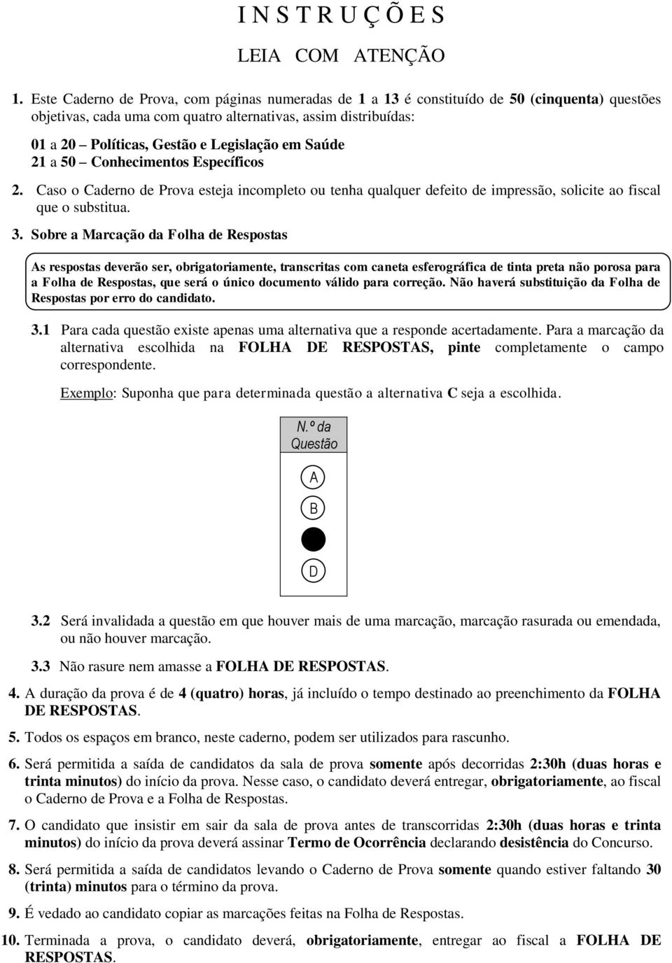 em Saúde 21 a 50 Conhecimentos Específicos 2. Caso o Caderno de Prova esteja incompleto ou tenha qualquer defeito de impressão, solicite ao fiscal que o substitua. 3.