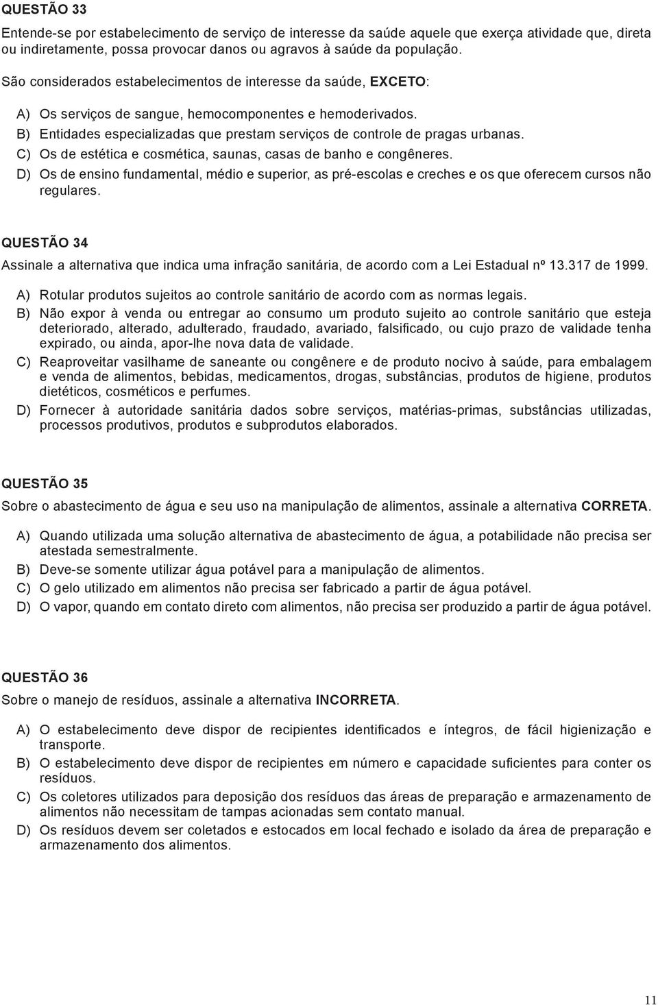 B) Entidades especializadas que prestam serviços de controle de pragas urbanas. C) Os de estética e cosmética, saunas, casas de banho e congêneres.