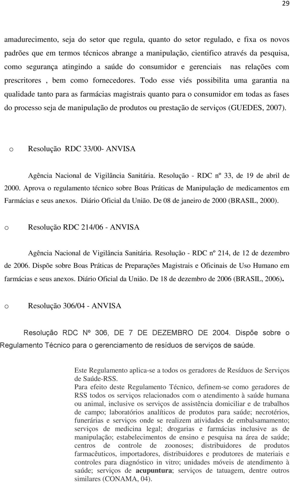 Todo esse viés possibilita uma garantia na qualidade tanto para as farmácias magistrais quanto para o consumidor em todas as fases do processo seja de manipulação de produtos ou prestação de serviços