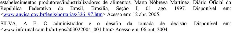 Disponível em: <www.anvisa.gov.br/legis/portarias/326_97.htm> Acesso em: 12 abr. 2005. SILVA, A F.