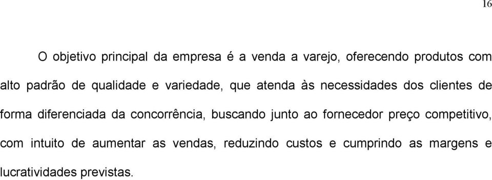 diferenciada da concorrência, buscando junto ao fornecedor preço competitivo, com