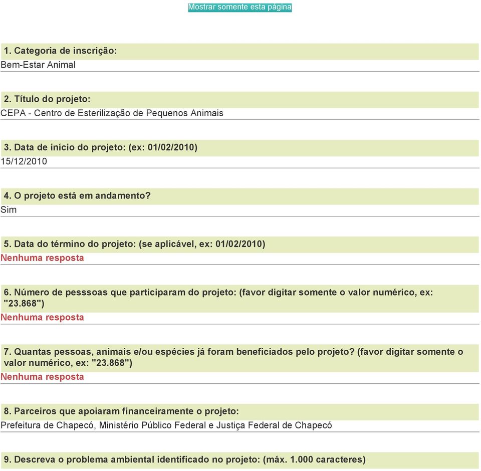 Número de pesssoas que participaram do projeto: (favor digitar somente o valor numérico, ex: "23.868") 7. Quantas pessoas, animais e/ou espécies já foram beneficiados pelo projeto?