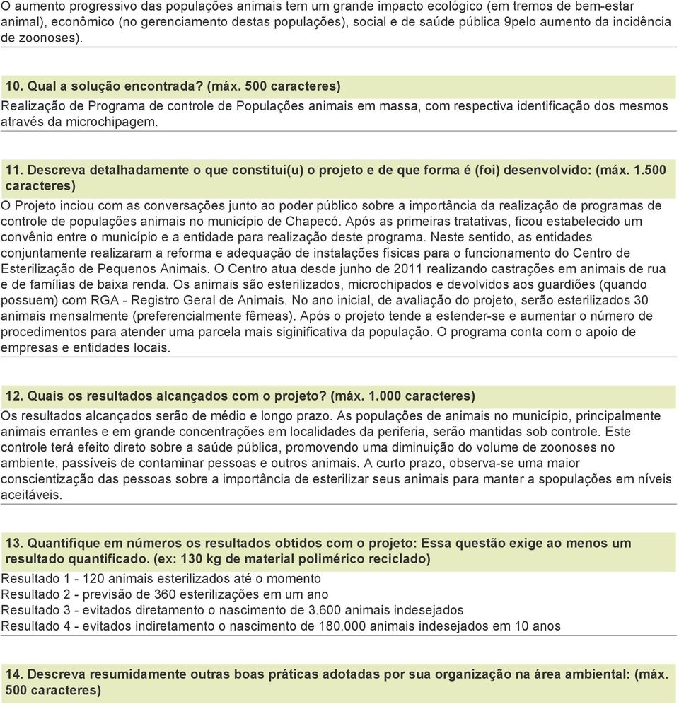 500 caracteres) Realização de Programa de controle de Populações animais em massa, com respectiva identificação dos mesmos através da microchipagem. 11.