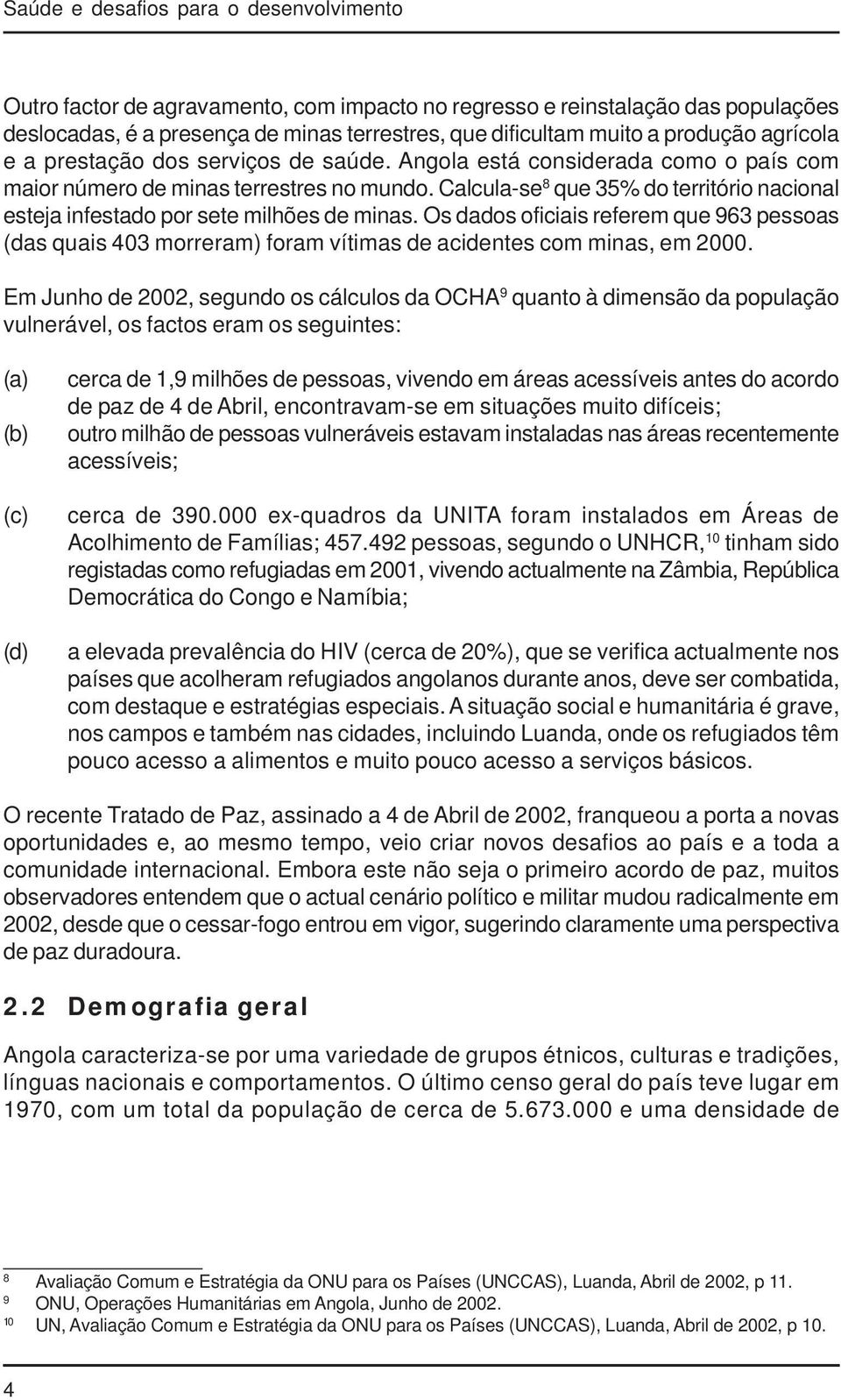 Calcula-se 8 que 35% do território nacional esteja infestado por sete milhões de minas.