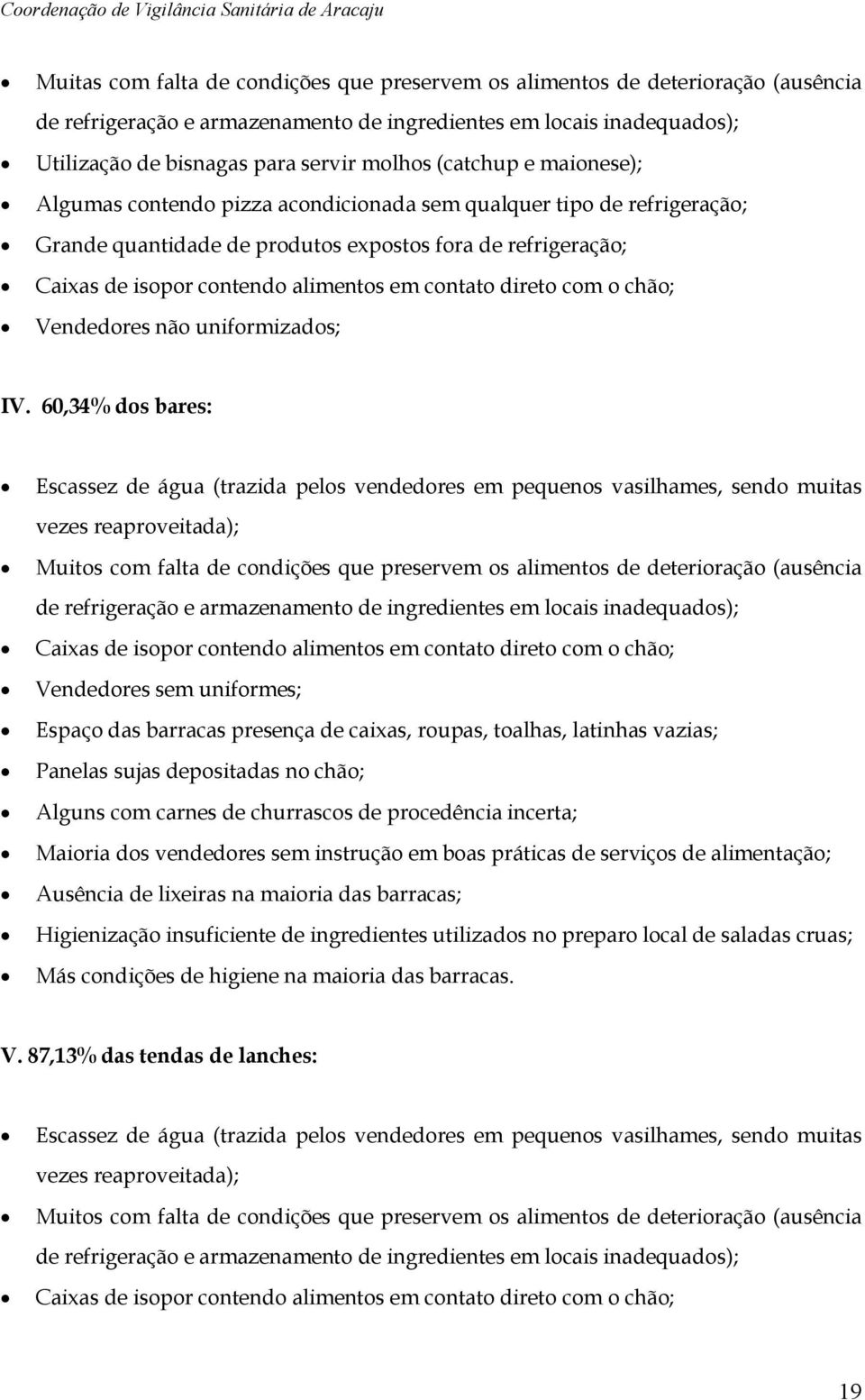 contato direto com o chão; Vendedores não uniformizados; IV.