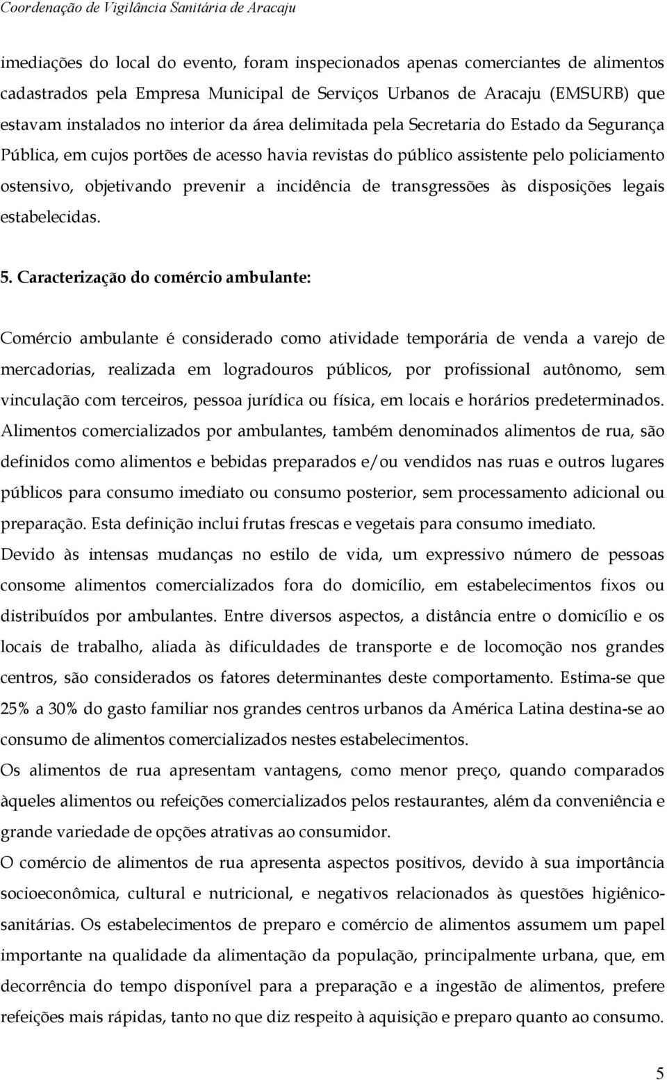 transgressões às disposições legais estabelecidas. 5.