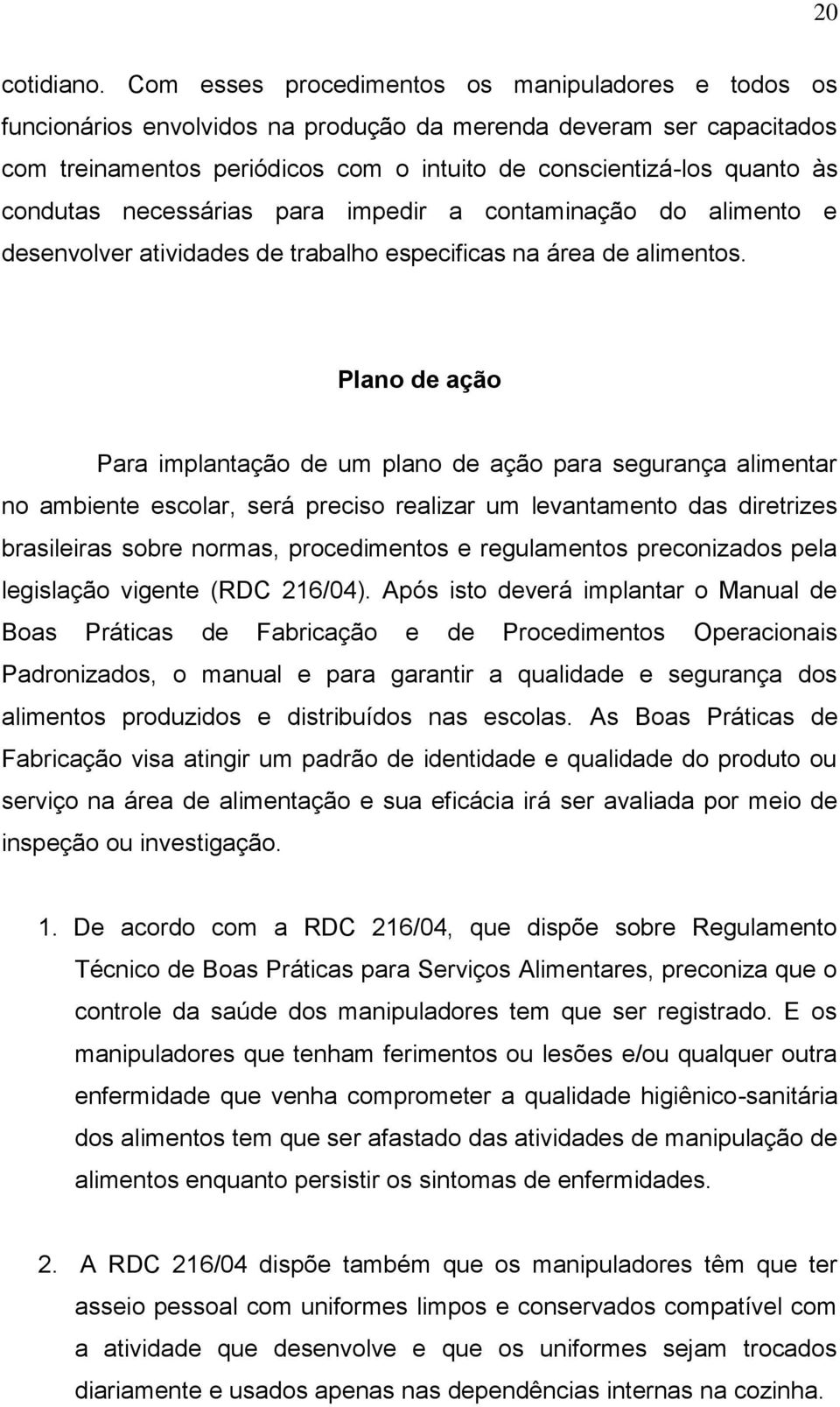 condutas necessárias para impedir a contaminação do alimento e desenvolver atividades de trabalho especificas na área de alimentos.