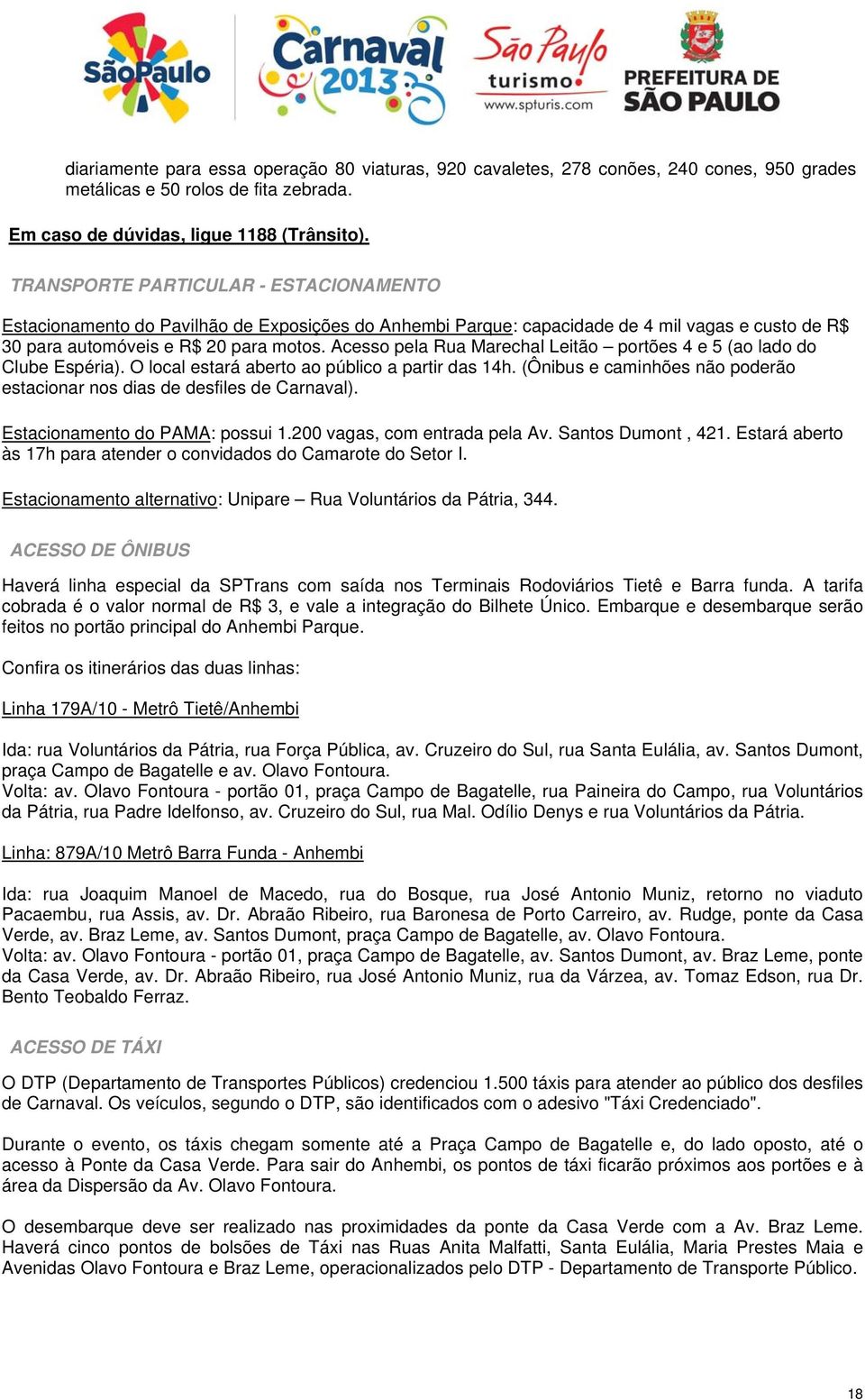 Acesso pela Rua Marechal Leitão portões 4 e 5 (ao lado do Clube Espéria). O local estará aberto ao público a partir das 14h.