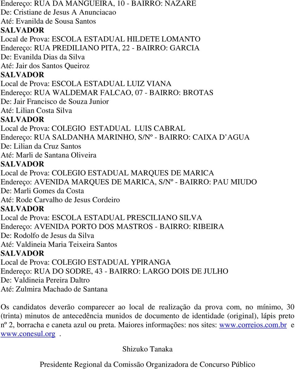 Até: Lilian Costa Silva Local de Prova: COLEGIO ESTADUAL LUIS CABRAL Endereço: RUA SALDANHA MARINHO, S/Nº - BAIRRO: CAIXA D AGUA De: Lilian da Cruz Santos Até: Marli de Santana Oliveira Local de