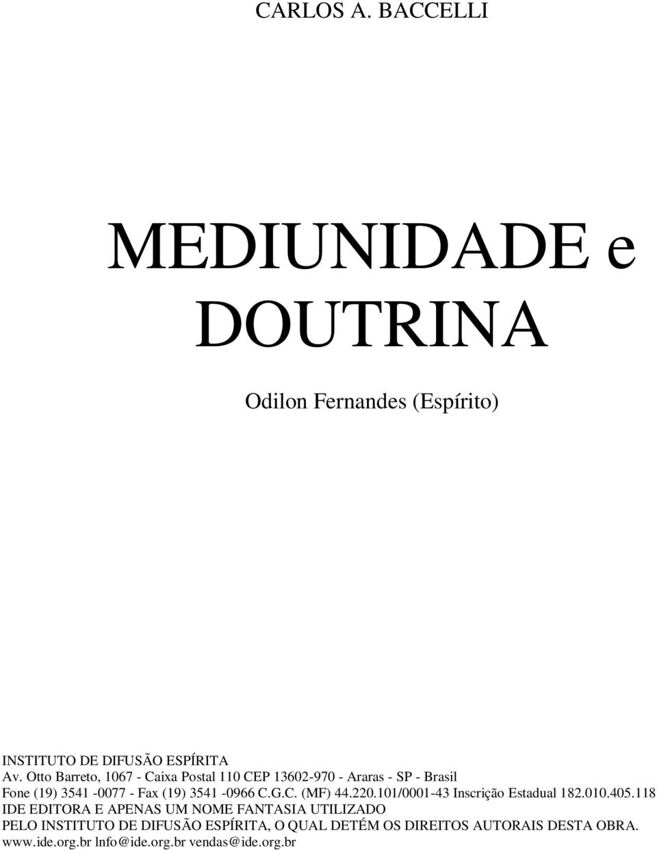 C.G.C. (MF) 44.220.101/0001-43 Inscrição Estadual 182.010.405.