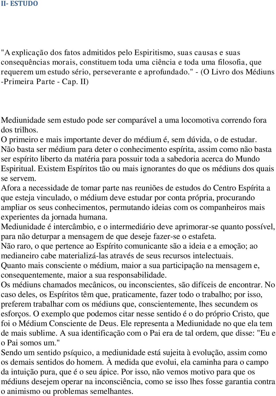 O primeiro e mais importante dever do médium é, sem dúvida, o de estudar.