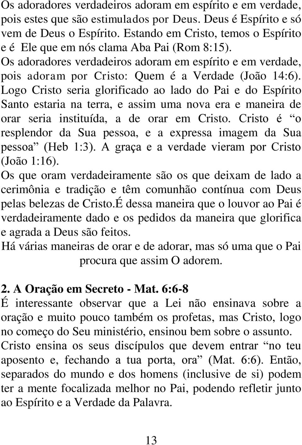 Logo Cristo seria glorificado ao lado do Pai e do Espírito Santo estaria na terra, e assim uma nova era e maneira de orar seria instituída, a de orar em Cristo.