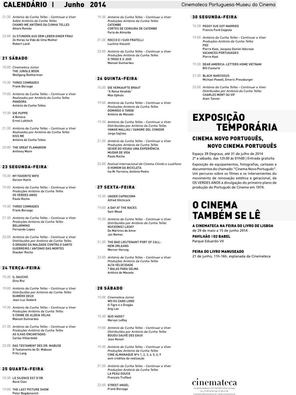 da Cunha Telles PANDORA António da Cunha Telles 19:30 DIE PUPPE A Boneca Ernst Lubitsch Realizados por António da Cunha Telles KISS ME António da Cunha Telles 22:00 THE GREAT FLAMARION Anthony Mann