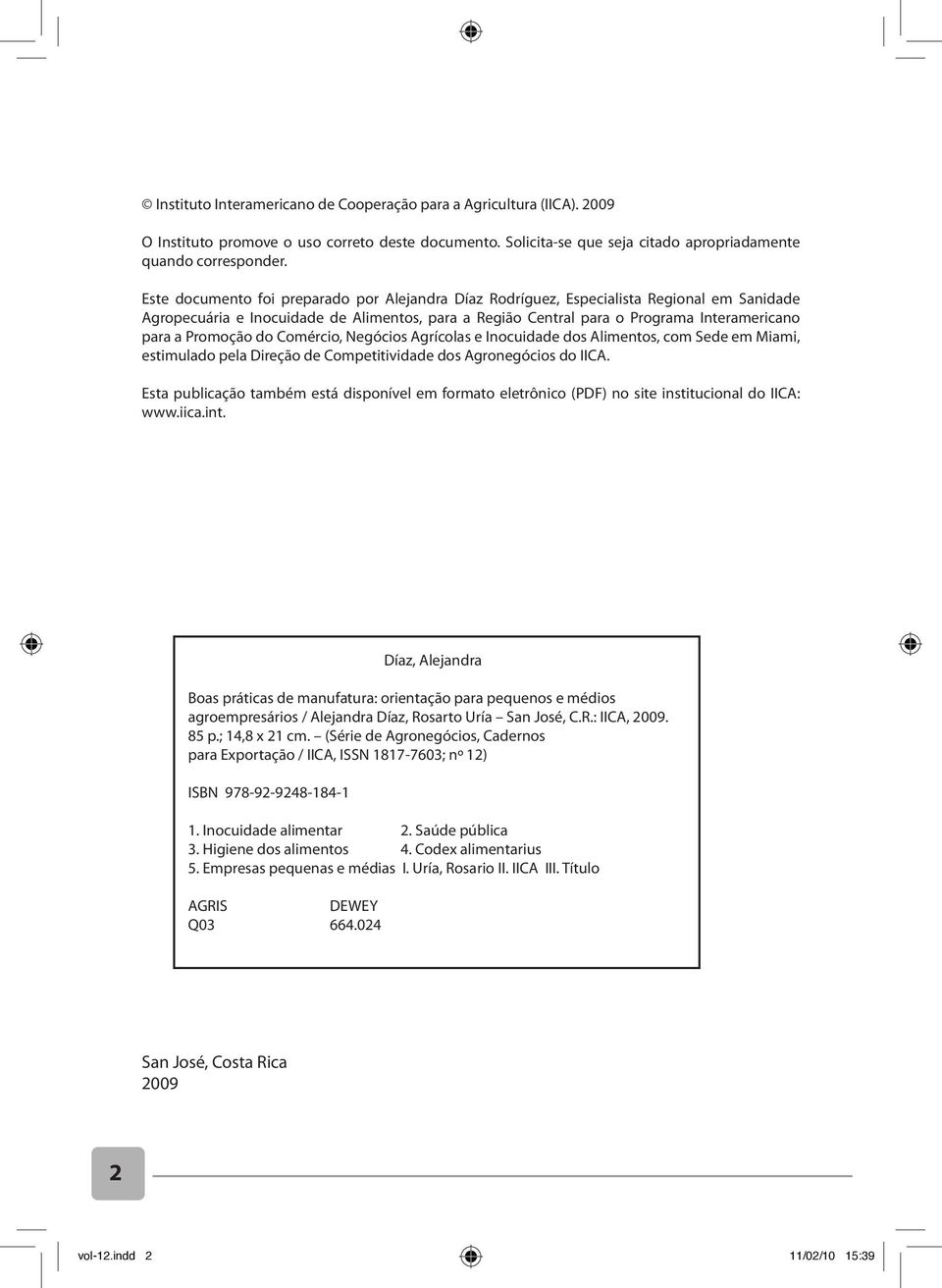 Promoção do Comércio, Negócios Agrícolas e Inocuidade dos Alimentos, com Sede em Miami, estimulado pela Direção de Competitividade dos Agronegócios do IICA.