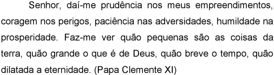 Faz-me ver quão pequenas são as coisas da terra, quão grande o que