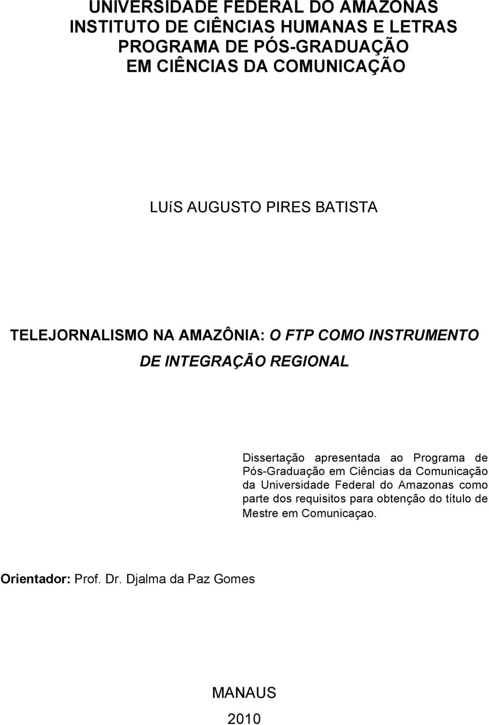 Dissertação apresentada ao Programa de Pós-Graduação em Ciências da Comunicação da Universidade Federal do Amazonas