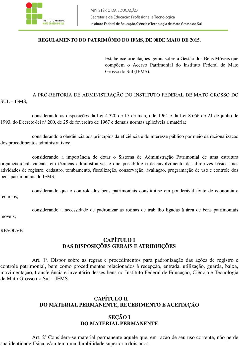 SUL IFMS, A PRÓ-REITORIA DE ADMINISTRAÇÃO DO INSTITUTO FEDERAL DE MATO GROSSO DO considerando as disposições da Lei 4.320 de 17 de março de 1964 e da Lei 8.