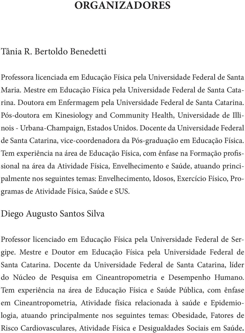 Docente da Universidade Federal de Santa Catarina, vice-coordenadora da Pós-graduação em Educação Física.