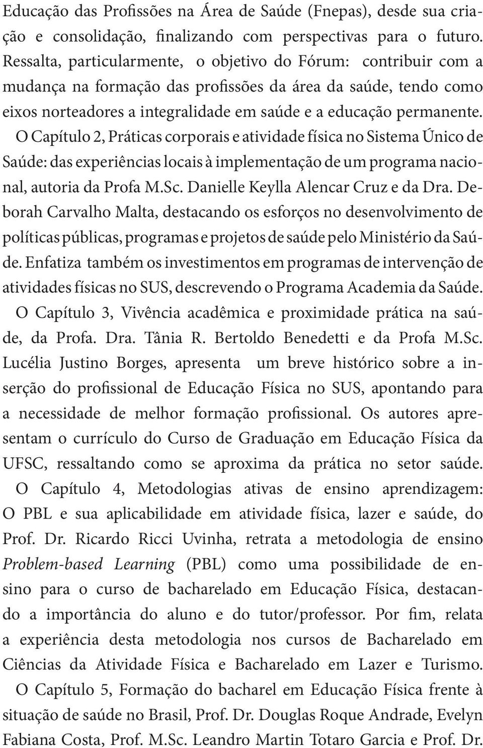 O Capítulo 2, Práticas corporais e atividade física no Sistema Único de Saúde: das experiências locais à implementação de um programa nacional, autoria da Profa M.Sc.