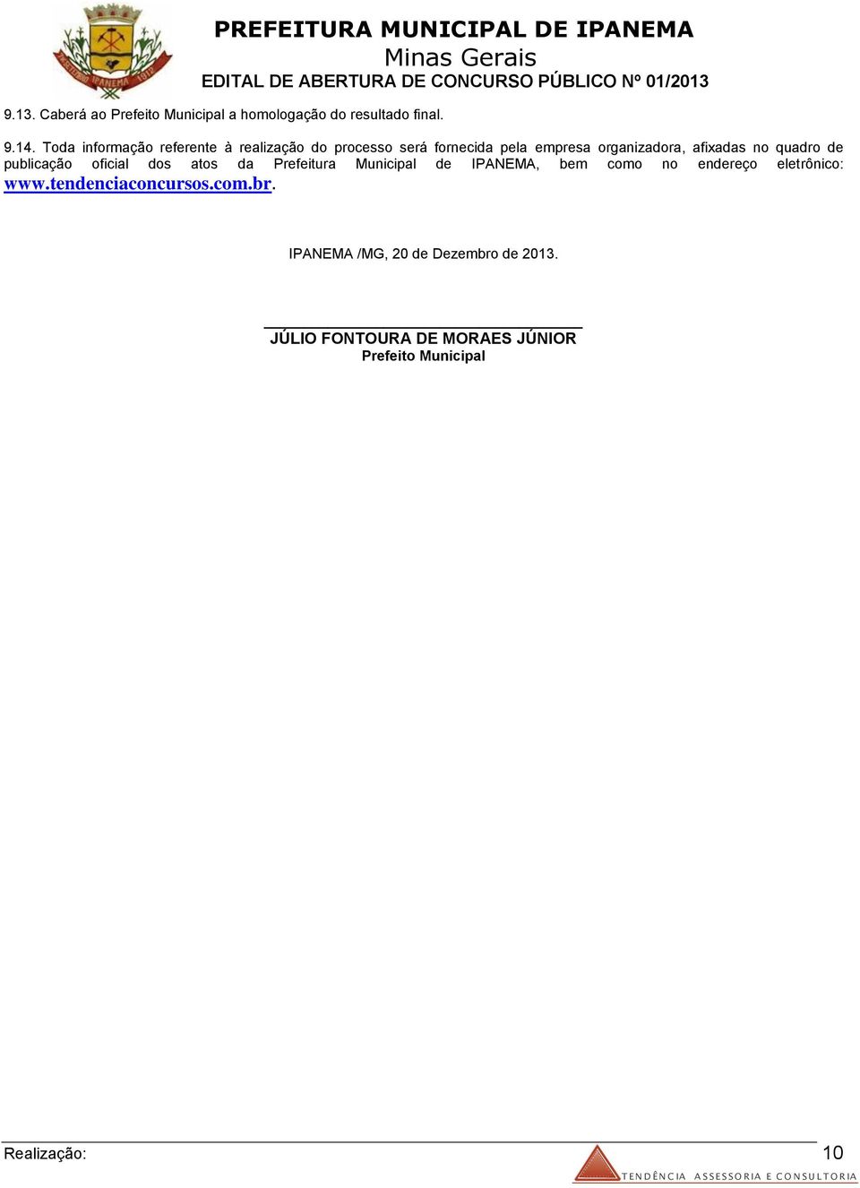 quadro de publicação oficial dos atos da Prefeitura Municipal de IPANEMA, bem como no endereço