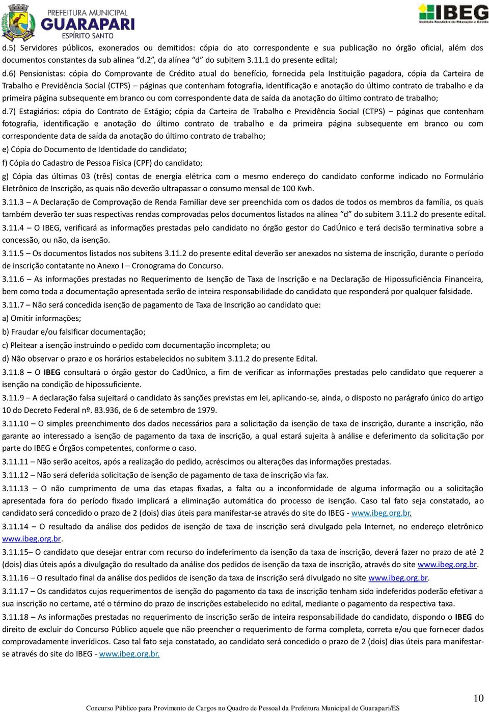 6) Pensionistas: cópia do Comprovante de Crédito atual do benefício, fornecida pela Instituição pagadora, cópia da Carteira de Trabalho e Previdência Social (CTPS) páginas que contenham fotografia,