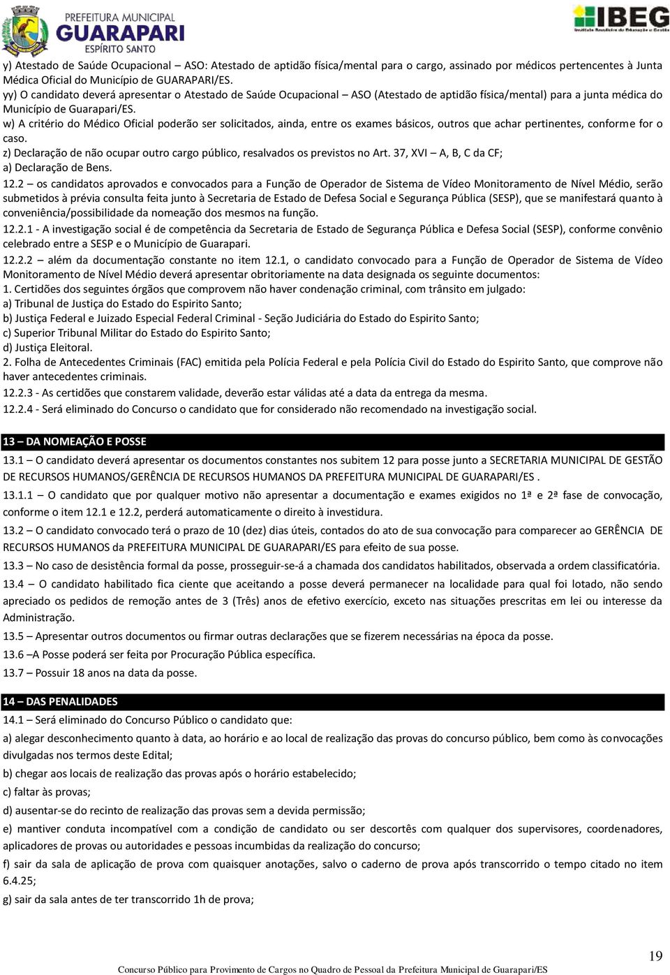 w) A critério do Médico Oficial poderão ser solicitados, ainda, entre os exames básicos, outros que achar pertinentes, conforme for o caso.