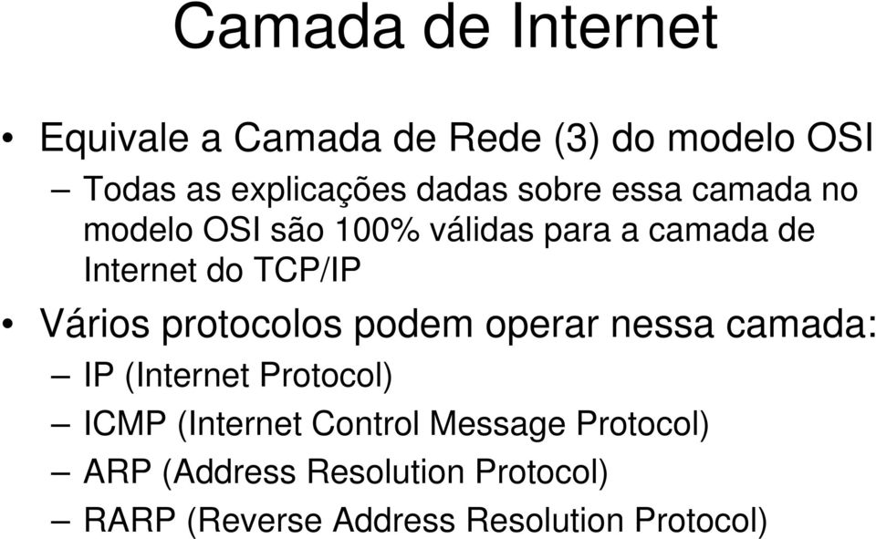 Vários protocolos podem operar nessa camada: IP (Internet Protocol) ICMP (Internet