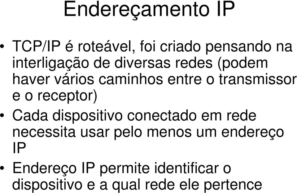 receptor) Cada dispositivo conectado em rede necessita usar pelo menos um