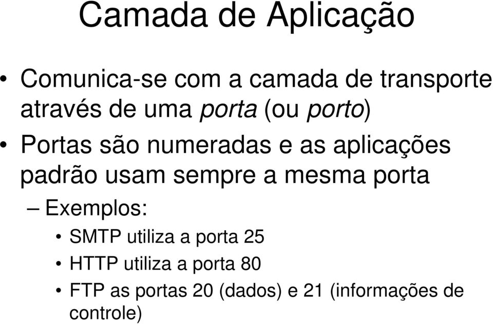 usam sempre a mesma porta Exemplos: SMTP utiliza a porta 25 HTTP