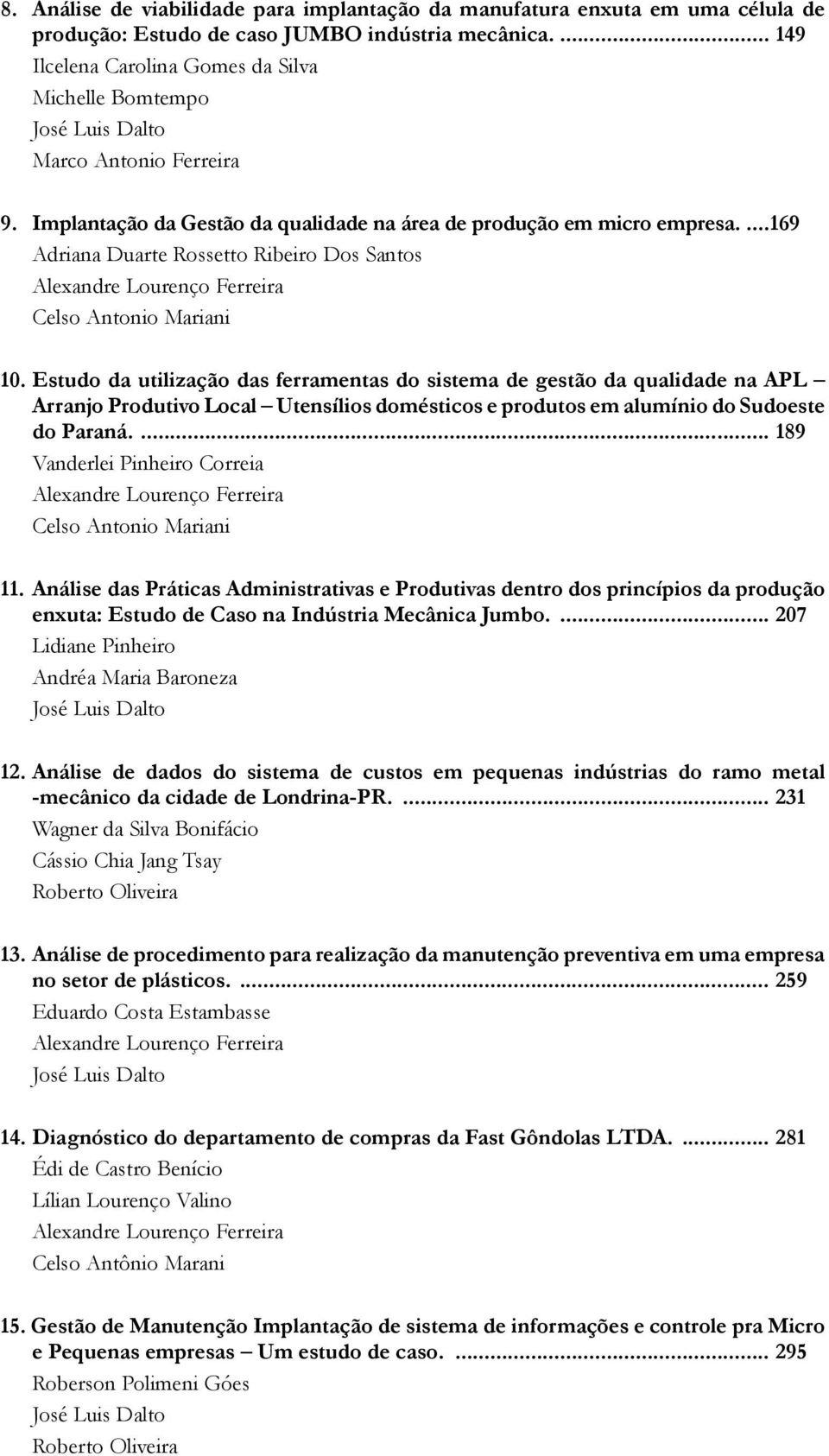 ..169 Adriana Duarte Rossetto Ribeiro Dos Santos Alexandre Lourenço Ferreira Celso Antonio Mariani 10.