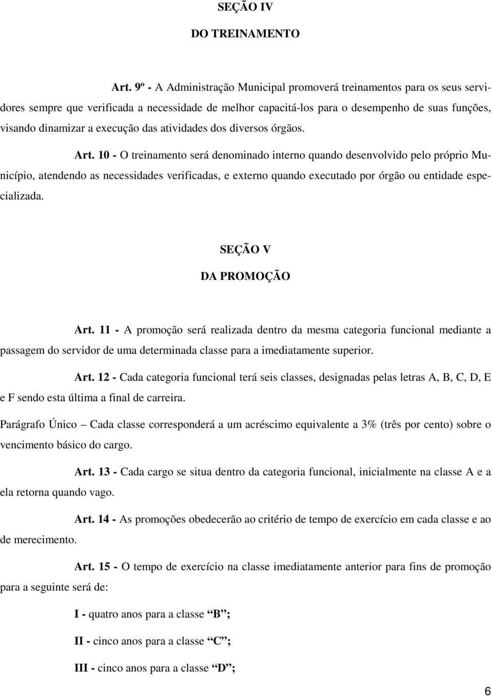 execução das atividades dos diversos órgãos. Art.