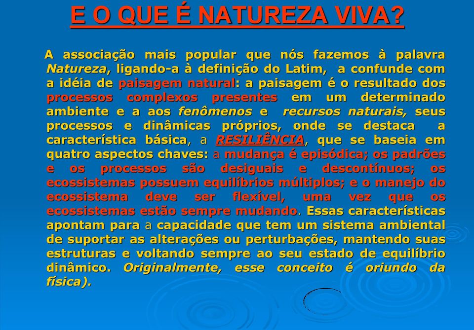 um determinado ambiente e a aos fenômenos e recursos naturais, seus processos e dinâmicas próprios, onde se destaca a característica básica, a RESILIÊNCIA, que se baseia em quatro aspectos chaves: a