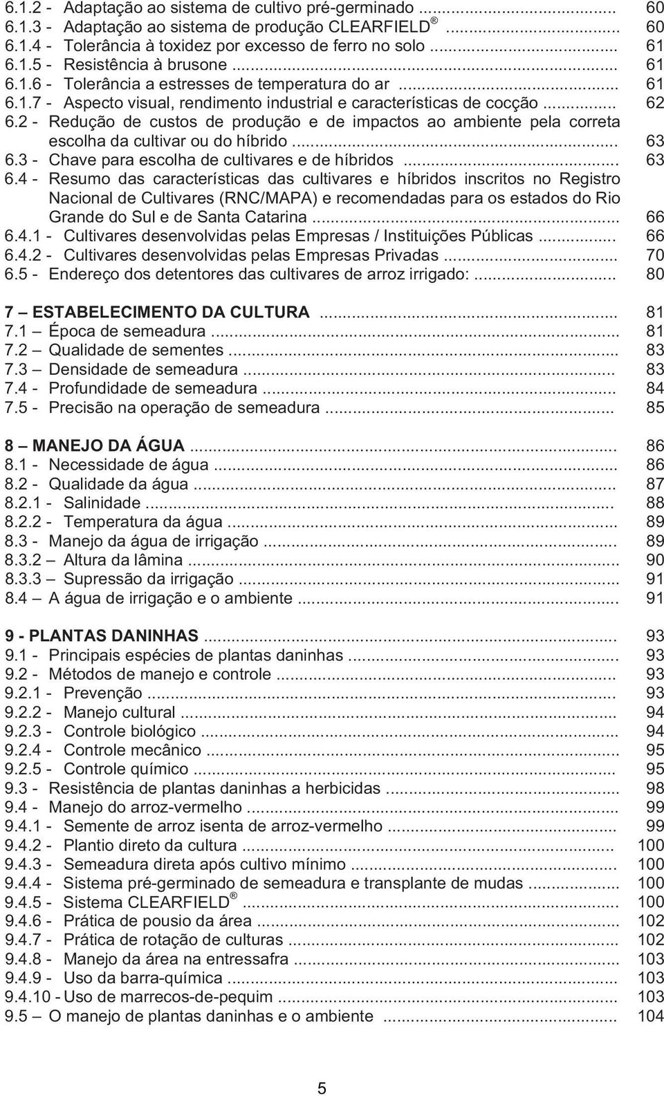 2 - Redução de custos de produção e de impactos ao ambiente pela correta escolha da cultivar ou do híbrido... 63 6.