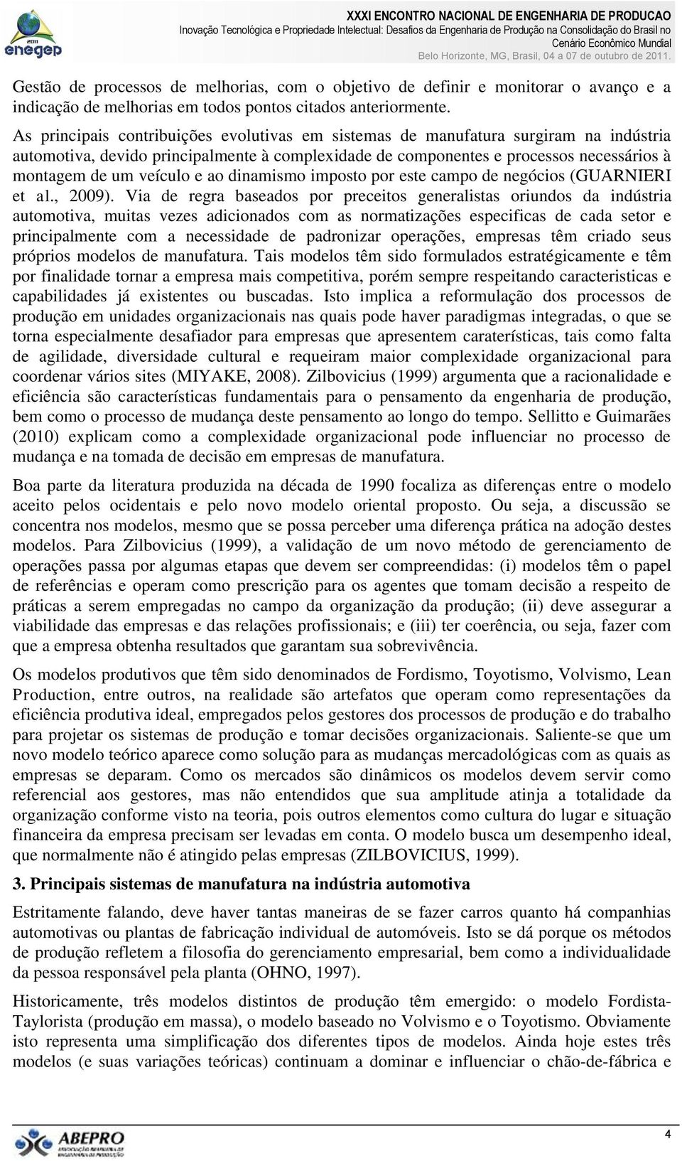 e ao dinamismo imposto por este campo de negócios (GUARNIERI et al., 2009).