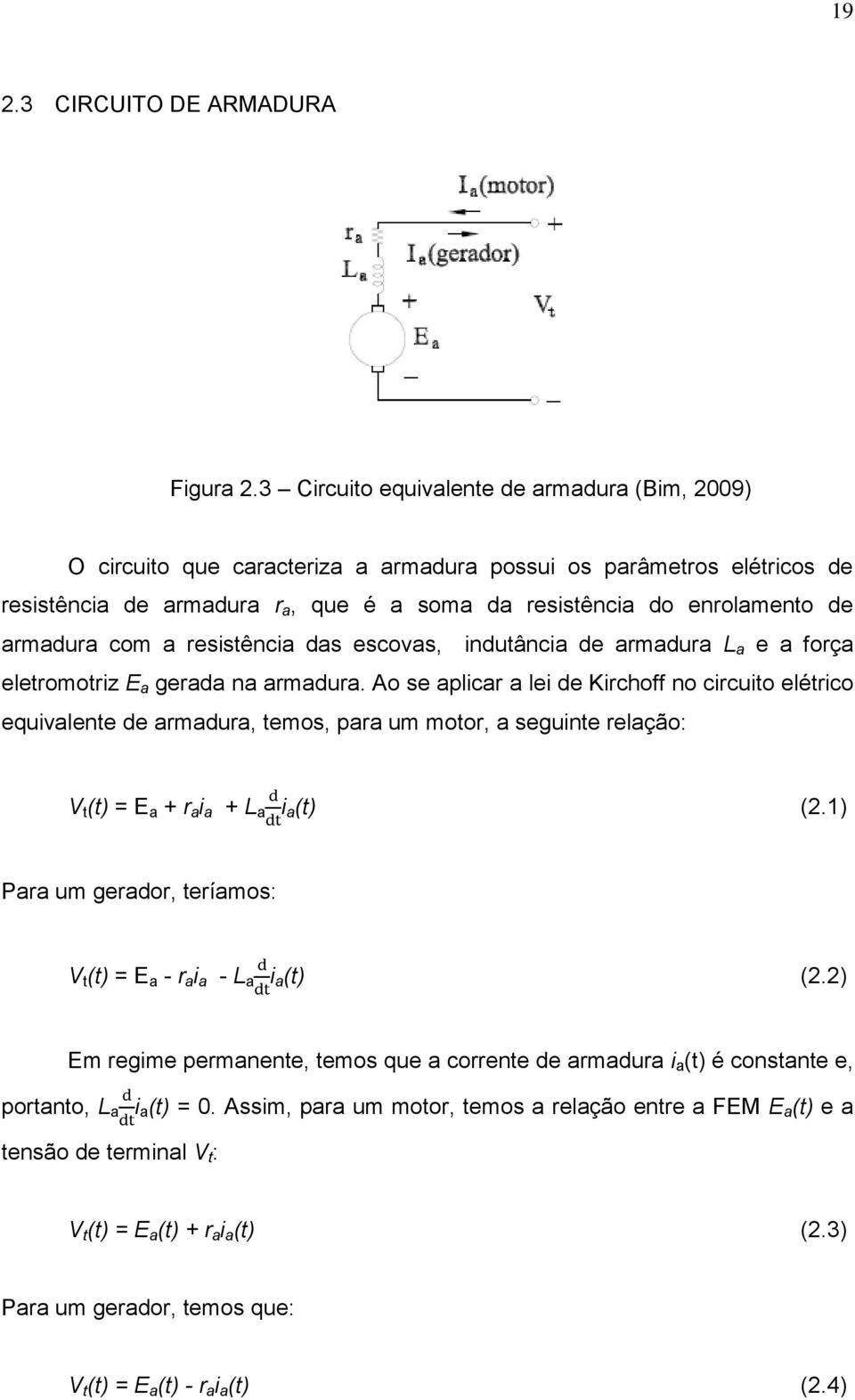 armadura com a resistência das escovas, indutância de armadura L a e a força eletromotriz E a gerada na armadura.