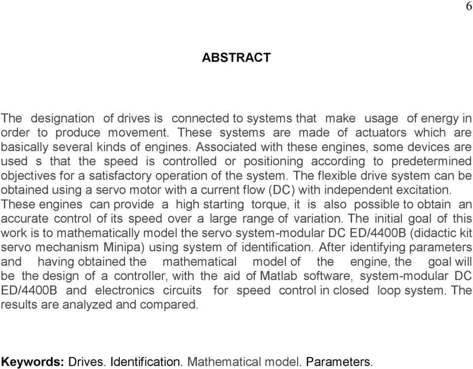 The flexible drive system can be obtained using a servo motor with a current flow (DC) with independent excitation.