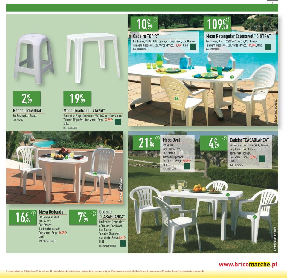 : 75x75x7 cm; Cor: Branco; Também Disponível: Cor: Verde - Preço:,99 ; Ref. 033676/80,99 Mesa Oval Em Resina; Dim.: 40x90 cm; Cor: Branco; Também Disponível: Cor: Verde - Preço: 4,99 ; Ref.